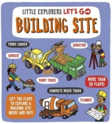 Little Explorers Let's Go  Little Explorers: Let's Go! Building Site: Lift the flaps to explore a building site inside and out - Ben Whitehouse; Catherine Ard (Board book) 27-04-2023 