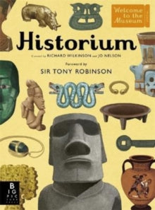 Welcome To The Museum  Historium: With new foreword by Sir Tony Robinson - Richard Wilkinson; Jo Nelson (Hardback) 15-09-2022 