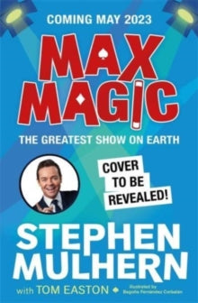 Max Magic  Max Magic: The Greatest Show on Earth (Max Magic 2) - Stephen Mulhern; Tom Easton; Begona Fernandez Corbalan (Paperback) 11-05-2023 