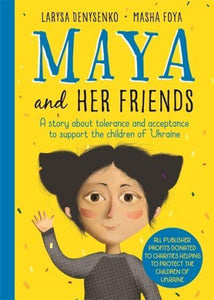 Maya And Her Friends - A story about tolerance and acceptance from Ukrainian author Larysa Denysenko: All proceeds will go to UNICEF to support the children of Ukraine - Larysa Denysenko; Masha Foya (Hardback) 12-04-2022