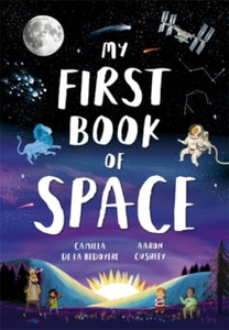 My First Book of ...  My First Book of Space - Camilla De La Bedoyere; Aaron Cushley (Paperback) 01-02-2024 
