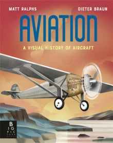 Locomotion  Aviation: A Visual History of Aircraft - Matt Ralphs; Dieter Braun (Hardback) 14-03-2024 