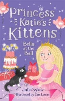 Bella at the Ball (Princess Katie's Kittens 2) - Julie Sykes; Sam Loman (Paperback) 06-07-2023 