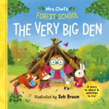 Mrs Owl's Forest School  Mrs Owl's Forest School - The Very Big Den: A story to share & activities to try - Ruth Symons; Sebastien Braun; Lizzie Noble (Paperback) 03-08-2023 