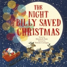 The Night Billy Saved Christmas - Elizabeth Dale; Patrick Corrigan (Paperback) 12-10-2023 