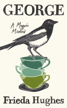 George: A Magpie Memoir - Frieda Hughes (Hardback) 27-04-2023 