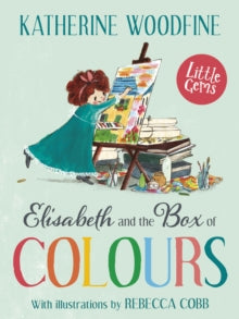 Little Gems  Elisabeth and the Box of Colours AR: 4.4 - Katherine Woodfine; Rebecca Cobb (Paperback) 03-03-2022 