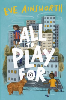 All to Play For AR: 3.8 - Eve Ainsworth; Kirsti Beautyman (Paperback) 01-09-2022 Long-listed for UKLA Book Awards 2023.