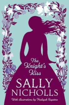 The Knight's Kiss - Sally Nicholls; Nadiyah Suyatna (Paperback) 06-10-2022 