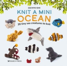 Knit a Mini Ocean: 20 Tiny Sea Creatures to Knit - Sachiyo Ishii (Hardback) 30-09-2023 