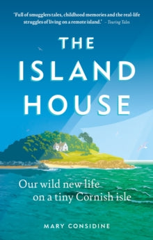 The Island House: Our Wild New Life on a Tiny Cornish Isle - Mary Considine (Paperback) 22-06-2023 