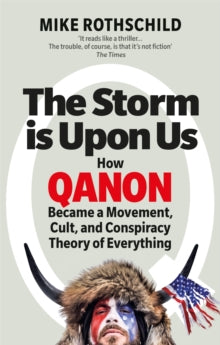 The Storm Is Upon Us: How QAnon Became a Movement, Cult, and Conspiracy Theory of Everything - Mike Rothschild (Paperback) 02-06-2022 