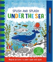 Magic Water Colouring  Splish and Splash - Under the Sea, Mess Free Activity Book - Rachael McLean; Jenny Copper (Hardback) 01-10-2021 