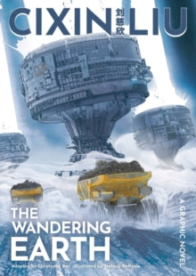 Cixin Liu's The Wandering Earth: A Graphic Novel - Cixin Liu; Christophe Bec; Stefano Raffaele (Paperback) 05-08-2021 