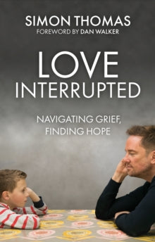 Love, Interrupted: Navigating Grief, Finding Hope - Simon Thomas; Dan Walker, Jr. (Paperback) 14-10-2021 