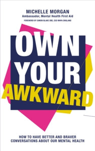 Own Your Awkward: How to Have Better and Braver Conversations About Our Mental Health - Michelle Morgan (Paperback) 23-12-2021 