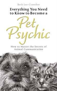 Everything You Need to Know to Become a Pet Psychic: How to Master the Secrets of Animal Communication - Beth Lee-Crowther (Paperback) 14-04-2022 