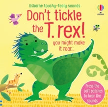 Touchy-feely sound books  Don't tickle the T. rex! - Sam Taplin; Ana Martin Larranaga (Board book) 28-04-2022 