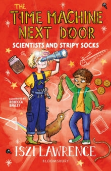 The Time Machine Next Door: Scientists and Stripy Socks - Iszi Lawrence; Rebecca Bagley (Paperback) 13-04-2023 