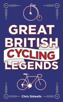 Great British Cycling Legends - Chris Sidwells (Hardback) 07-09-2023 