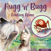 Hugg 'n' Bugg 1 Hugg 'n' Bugg: Finding Home - Ian Brown; Eoin Clarke (Paperback) 27-10-2022 