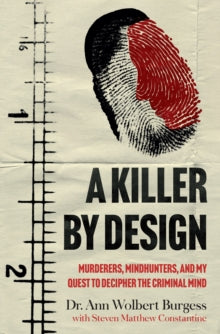 A Killer By Design: Murderers, Mindhunters, and My Quest to Decipher the Criminal Mind - Ann Wolbert Burgess; Steven Matthew Constantine (Hardback) 09-12-2021 