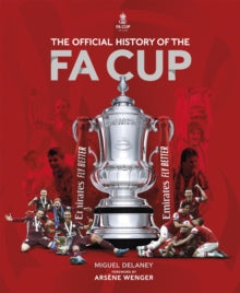 The Official History of The FA Cup - Miguel Delaney; The FA; Arsene Wenger (Hardback) 17-03-2022 