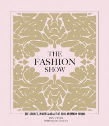 The Fashion Show: The stories, invites and art of 300 landmark shows - Iain R Webb (Hardback) 17-03-2022 