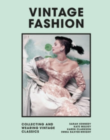Vintage Fashion: Collecting and wearing designer classics - Emma Baxter-Wright; Zandra Rhodes (Hardback) 12-05-2022 