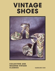 Vintage Shoes: Collecting and wearing designer classics - Caroline Cox; Christian Louboutin (Hardback) 12-05-2022 