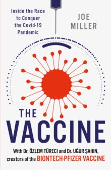 The Vaccine: Inside the Race to Conquer the COVID-19 Pandemic - Joe Miller; Ugur Sahin; OEzlem Tureci (Paperback) 09-12-2021 