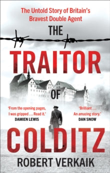 The Traitor of Colditz: The Untold Story of Britain's Bravest Double Agent - Robert Verkaik (Paperback) 16-03-2023 