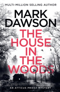 Atticus Priest  The House in the Woods - Mark Dawson (Paperback) 27-04-2023 