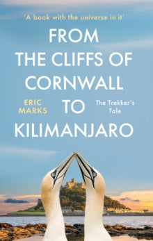 From the Cliffs of Cornwall to Kilimanjaro: The Trekker's Tale - Eric Marks (Paperback) 28-04-2022 