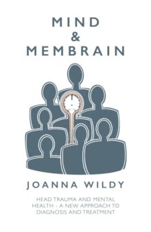Mind & Membrain: Head Trauma and Mental Health - A New Approach to Diagnosis and Treatment - Joanna Wildy (Paperback) 28-11-2022 