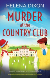 A Miss Underhay Mystery 9 Murder at the Country Club: An absolutely unputdownable historical cozy mystery - Helena Dixon (Paperback) 17-06-2022 