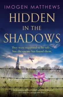 Wartime Holland 2 Hidden in the Shadows: An utterly gripping and heartbreaking World War II historical novel about love and impossible choices - Imogen Matthews (Paperback) 20-04-2022 