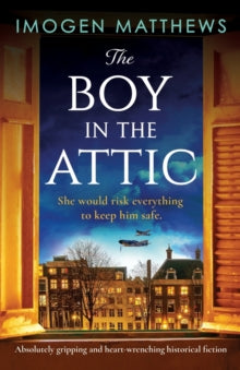 Wartime Holland 3 The Boy in the Attic: Absolutely gripping and heart-wrenching historical fiction - Imogen Matthews (Paperback) 30-08-2022 