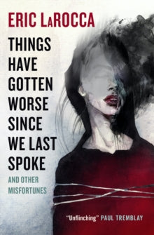 Things Have Gotten Worse Since We Last Spoke And Other Misfortunes - Eric LaRocca (Hardback) 06-09-2022 