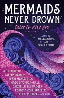 The Untold Legends  Mermaids Never Drown: Tales to Dive For - Zoraida Cordova; Natalie C. Parker; Kerri Maniscalco; Julie Murphy; Kalynn Bayron (Paperback) 26-09-2023 