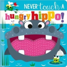 NEVER TOUCH A HUNGRY HIPPO! - Rosie Greening; Stuart Lynch (Hardback) 01-08-2022 