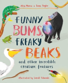 Funny Bums, Freaky Beaks: and Other Incredible Creature Features - Alex Morss; Sean Taylor; Sarah Edmonds (Paperback) 28-04-2022 