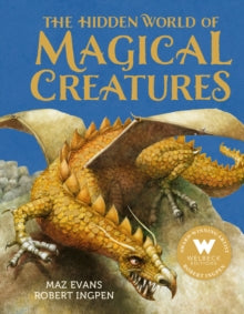 The Hidden World of Magical Creatures - Maz Evans; Robert Ingpen (Hardback) 03-08-2023 