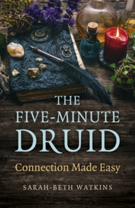 Five-Minute Druid, The: Connection Made Easy - Sarah-Beth Watkins (Paperback) 26-01-2024 