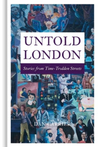 Untold London: Stories from Time-Trodden Streets - Dan Carrier (Hardback) 17-11-2022 