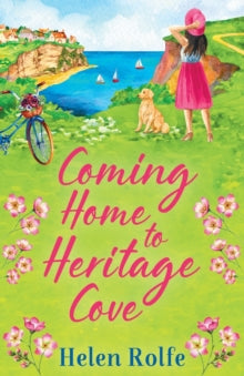 Heritage Cove  Coming Home to Heritage Cove: The feel-good, uplifting read from Helen Rolfe - Helen Rolfe (Paperback) 26-04-2022 