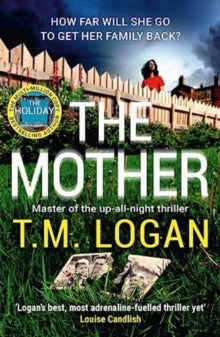 The Mother: The relentlessly gripping, utterly unmissable up-all-night thriller from the Sunday Times bestseller - T.M. Logan (Paperback) 03-08-2023 