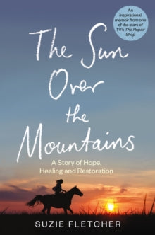 The Sun Over The Mountains: A Story of Hope, Healing and Restoration - Suzie Fletcher (Hardback) 08-06-2023 