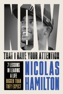 Now That I have Your Attention: 7 Lessons in Leading a Life Bigger Than They Expect - Nicolas Hamilton (Hardback) 11-04-2024 