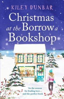 The Borrow a Bookshop 2 Christmas at the Borrow a Bookshop: A heartwarming, cosy, utterly uplifting romcom - the perfect read for booklovers! - Kiley Dunbar (Paperback) 01-09-2022 